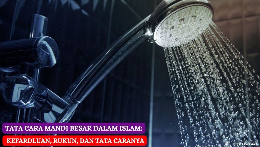 Tata Cara Mandi Besar dalam Islam: Kefardluan, Rukun, dan Tata Caranya